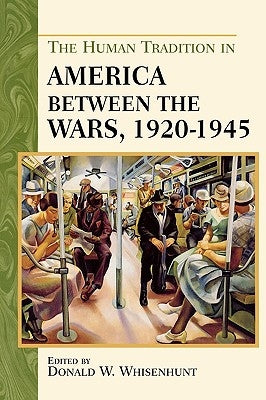 The Human Tradition in America between the Wars, 1920-1945 by Whisenhunt, Donald W.