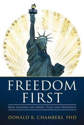 Freedom First: Brief Readings on Liberty, Peace and Prosperity by Chambers, Donald R.