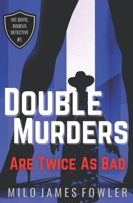 Double Murders are Twice as Bad: Vic Boyo, Doofus Detective #1 by Fowler, Milo James