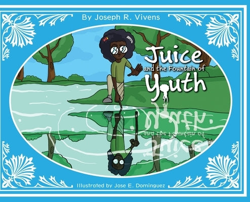 Juice and The Fountain of Youth by Vivens, Joseph R.
