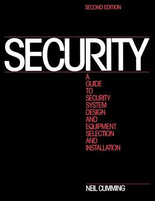 Security: A Guide to Security System Design and Equipment Selection and Installation by Cumming, Neil