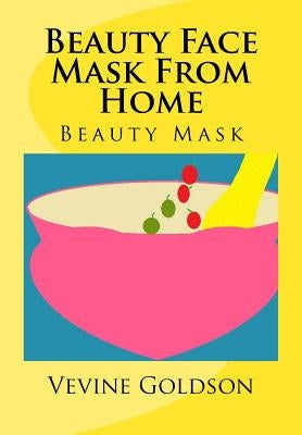Beauty Face Mask from Home: Beauty Mask by Goldson, Vevine
