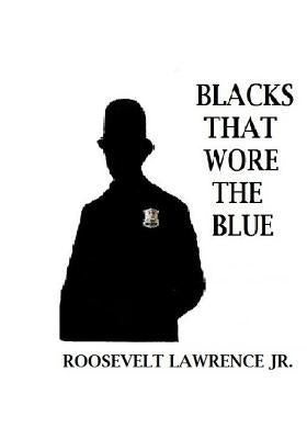 Blacks That Wore The Blue by Lawrence, Roosevelt, Jr.
