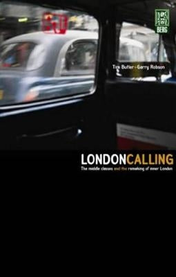 London Calling: The Middle Classes and the Remaking of Inner London by Butler, Tim