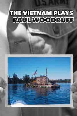 Paul Woodruff: The Vietnam Plays by Woodruff, Paul