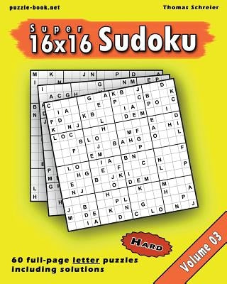 16x16 Super Sudoku: Hard 16x16 Full-page Alphabet Sudoku, Vol. 3 by Schreier, Thomas
