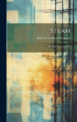 Steam: Its Generation and Use by Babcock & Wilcox Company