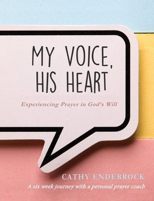 My Voice, HIS Heart by Endebrock, Cathy