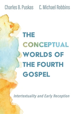 The Conceptual Worlds of the Fourth Gospel by Puskas, Charles B.