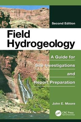 Field Hydrogeology: A Guide for Site Investigations and Report Preparation, Second Edition by Moore, John E.