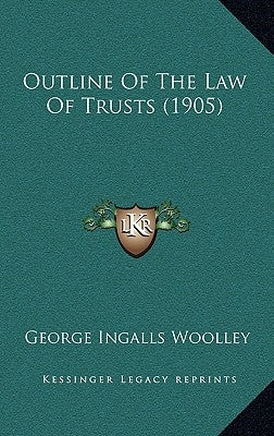 Outline of the Law of Trusts (1905) by Woolley, George Ingalls