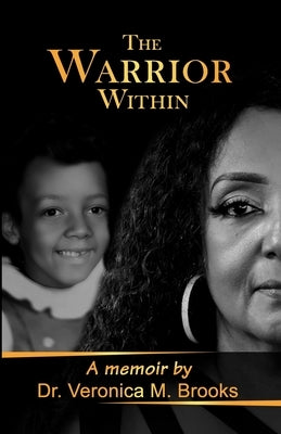 The Warrior Within: A memoir by Veronica M. Brooks by Brooks, Veronica M.