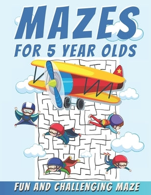 Mazes For 5 Year Olds: Maze Activity Book, Fun and Challenging Maze and Problem-Solving by R K Blue