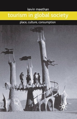 Tourism in Global Society: Place, Culture, Consumption by Meethan, Kevin
