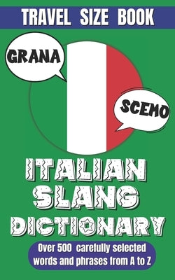 Italian Slang Dictionary: Essential Slang and Informal Phrases for Daily Use, Unlock the Fun and Colorful World of Italian Expressions. by World, Slang