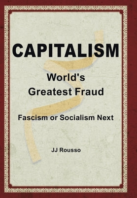Capitalism: World's Greatest Fraud by Rousso, Jj