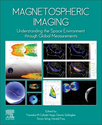 Magnetospheric Imaging: Understanding the Space Environment Through Global Measurements by Collado-Vega, Yaireska M.