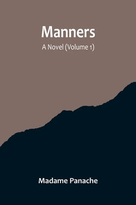 Manners: A Novel (Volume 1) by Panache, Madame