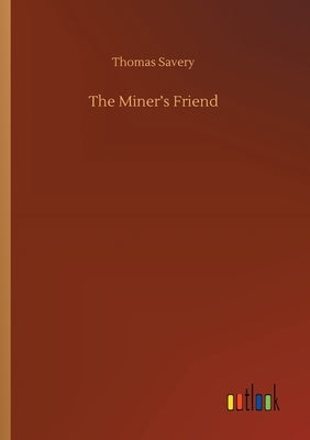 The Miner's Friend by Savery, Thomas