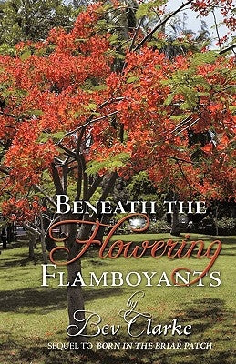 Beneath the Flowering Flamboyants by Clarke, Bev