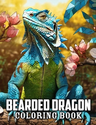 Bearded Dragon Coloring Book: 50+ Great Coloring Pages For Kids, Boys, Girls And Any Fan Of Bearded Dragon. Amazing Drawings Of Characters, Creature by Trenton Bingham