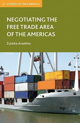 Negotiating the Free Trade Area of the Americas by Arashiro, Z.