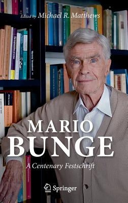 Mario Bunge: A Centenary Festschrift by Matthews, Michael R.