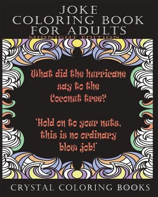 Joke Coloring Book For Adults Midnight Edition: 30 Joke Stress Relief Midnight Coloring Pages. A Great Gift For A Friend That Needs Cheering Up, Not S by Crystal Coloring Books