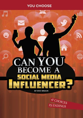 Can You Become a Social Media Influencer?: An Interactive Adventure by Braun, Eric