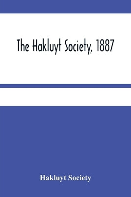 The Hakluyt Society, 1887 by Society, Hakluyt