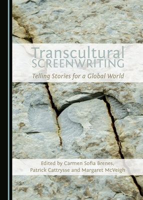 Transcultural Screenwriting: Telling Stories for a Global World by Brenes, Carmen Sofia
