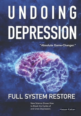 Undoing Depression: Full System Restore by Kattan, Hassan