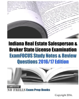 Indiana Real Estate Salesperson & Broker State License Examination ExamFOCUS Study Notes & Review Questions 2016/17 Edition by Examreview