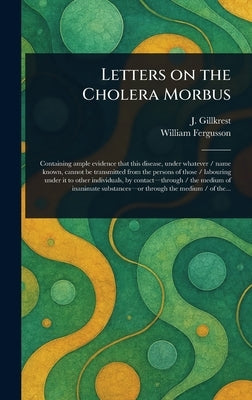 Letters on the Cholera Morbus by Gillkrest, J. (James)