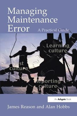 Managing Maintenance Error: A Practical Guide by Reason, James