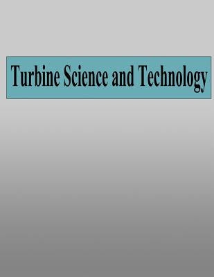 Turbine Science and Technology by Chupp, Raymond E.
