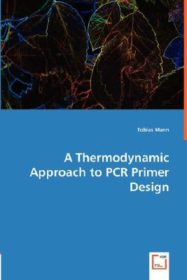 A Thermodynamic Approach to PCR Primer Design by Mann, Tobias