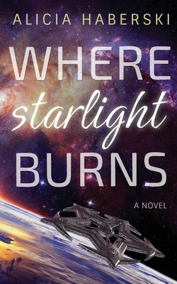 Where Starlight Burns by Haberski, Alicia