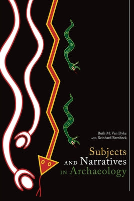Subjects and Narratives in Archaeology by Van Dyke, Ruth M.