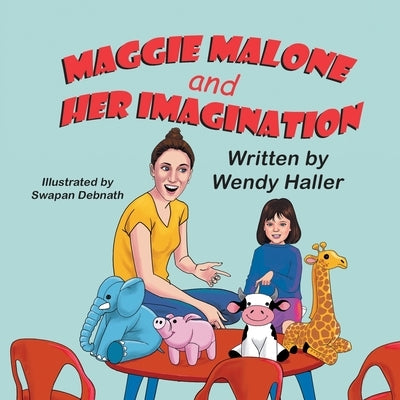 Maggie Malone and Her Imagination by Haller, Wendy
