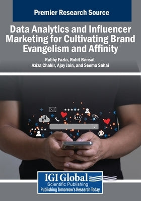 Data Analytics and Influencer Marketing for Cultivating Brand Evangelism and Affinity by Fazla, Rabby