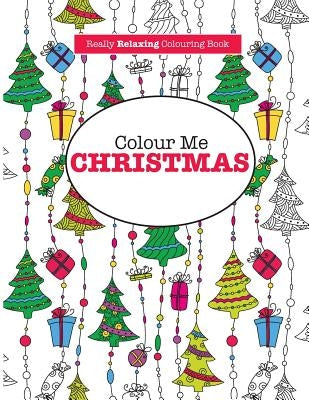 Colour Me Christmas ( a Really Relaxing Colouring Book) by James, Elizabeth