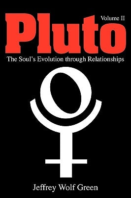 Pluto: The Soul's Evolution Through Relationships, Volume 2 by Green, Jeffrey Wolf