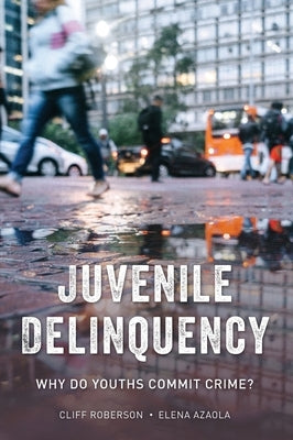 Juvenile Delinquency: Why Do Youths Commit Crime? by Roberson, Cliff