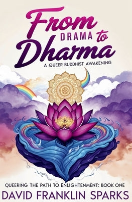 From Drama to Dharma: A Queer Buddhist Awakening by Sparks, David Franklin