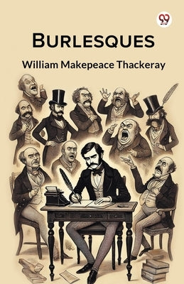 Burlesques by Thackeray, William Makepeace