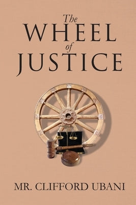 The Wheel of Justice by Ubani, Clifford