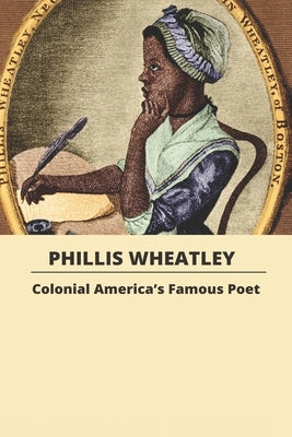 Phillis Wheatley: Colonial America's Famous Poet: Poetry African-American by Harrington, Lavern