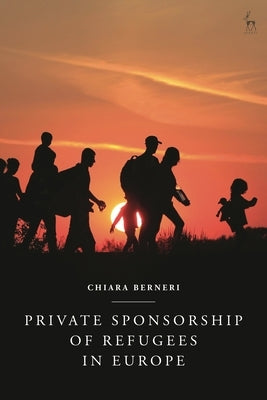 Private Sponsorship of Refugees in Europe by Berneri, Chiara