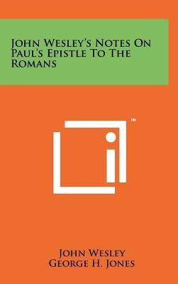 John Wesley's Notes on Paul's Epistle to the Romans by Wesley, John